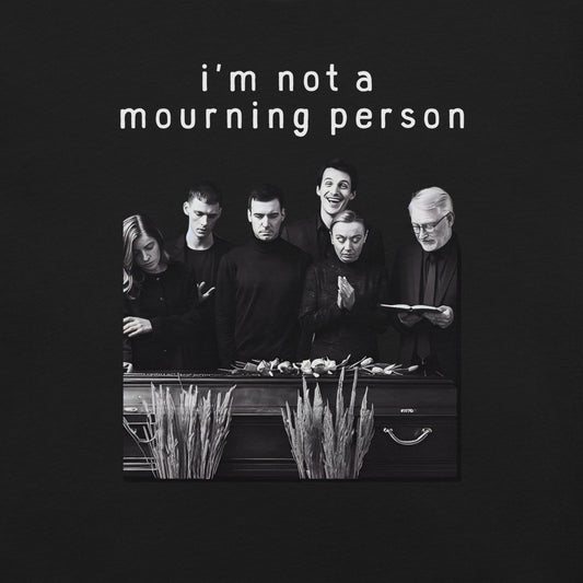 i'm not a mourning person dark humor shirt flat lay
