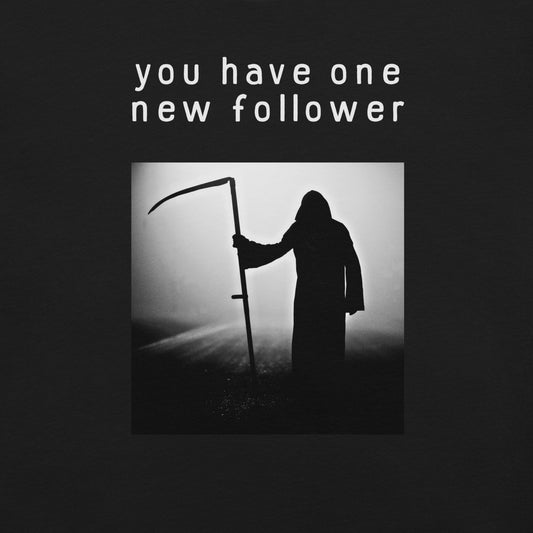 you have one new follower dark humor shirt flat lay
